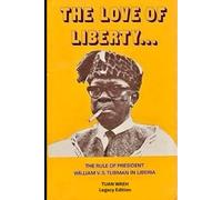 The Love of Liberty…: The Rule of President William V.S. Tubman in Liberia, 1944-1971
