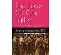The Love Of Our Father: A Prayer Companion That Brings Life to The Gospel and The Gospel to Life