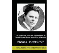 The Love of the Third Sex. Supplemented by Sexual Life and Sexual Abstinence of Women
