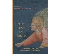 The Love of Truth: Samplings in the Thomistic Synthesis