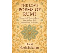 The Love Poems of Rumi: Timeless Sufi Verses on Love, God, and the Soul. Translated from the Persian