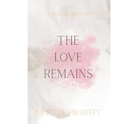The Love Remains: A Poetic Memoir