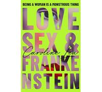 The Love, Sex & Frankenstein: A gothic feminist tale of Mary Shelley - longlisted for the RSL Ondaatje Prize 2026