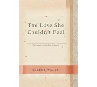 The Love She Couldn’t Feel: A Story of Emotional Awakening, Buried Dreams, and the Courage to Come Back to Herself