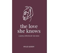 The Love She Knows: a poetry collection for new moms