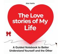 The Love stories of My Life: A Guided Notebook to Better Understand Yourself and the Other
