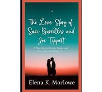 The Love Story of Sara Bareilles and Joe Tippett: A True Story of Love, Music, and the Magic of Saying Yes