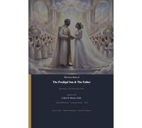 The Love Story of The Prodigal Son & The Father: A Story of Forgiveness, Grace, and Unconditional Love