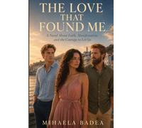 THE LOVE THAT FOUND ME: A Novel About Faith, Manifestation, and the Courage to Let Go