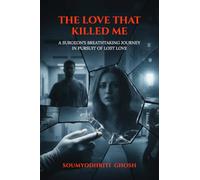 The love that killed me: A surgeon’s breathtaking journey in pursuit of lost love