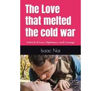 The Love that melted the cold war: A Novel of Love, Diplomacy, and Courage: 1 (cold war romance)