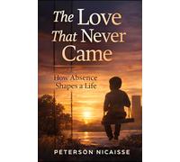 The Love That Never Came: How Absence Shapes a Life
