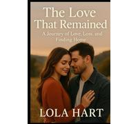 The Love That Remained: A Journey of Love, Loss, and Finding Home
