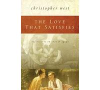 The Love That Satisfies: Reflections on Eros & Agape