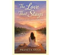 THE LOVE THAT STAYS: A Story of Loss, Faith, Healing, and Becoming