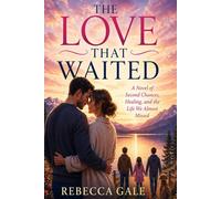 THE LOVE THAT WAITED: A Novel of Second Chances, Healing, and the Life We Almost Missed