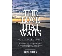 THE LOVE THAT WAITS: What Remains When Children Walk Away: 3 (The Love That Waits Series: Books About Family, Estrangement, Grace, and Hope)