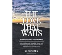 THE LOVE THAT WAITS: What Remains When Children Walk Away (The Love That Waits Series: Books About Family, Estrangement, Grace, and Hope)
