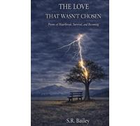 The Love That Wasn't Chosen: Poems of Heartbreak, Survival, and Becoming