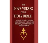 The Love Verses of the Holy Bible: English Edition: A Collection of Inspirational Bible Verses about God’s Love for Reflection, Encouragement, and Spiritual Growth