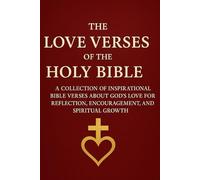 The Love Verses of the Holy Bible: English Edition: A Collection of Inspirational Bible Verses about God’s Love for Reflection, Encouragement, and Spiritual Growth