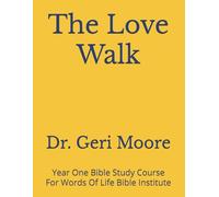 The Love Walk: Year One Bible Study Course For Words Of Life Bible Institute
