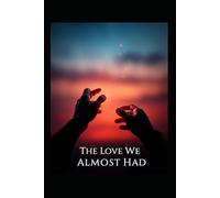 The Love We Almost Had: Timing can break a heart (What We Leave Unspoken)