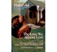 The Love We Almost Lost: Three Clean Romance Stories of Second Chances, Quiet Courage, and Unexpected Bonds: 2 (Velvet Ink: Love That Grows in Quiet Places)