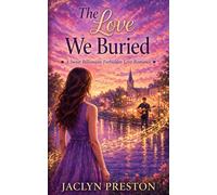 The Love We Buried: A Sweet Billionaire Forbidden Love Romance