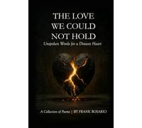 The Love We Could Not Hold: Unspoken Words for a Distant Heart