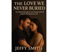 The Love We Never Buried: Two Married Strangers. One Unexpected Call. A Spark That Refused to Die.