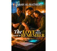 The Love We Were Forced to Remember: A Heartbreaking Science Fiction Romance of Forbidden Love and Abandoned Cities