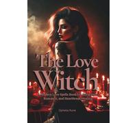 The Love Witch: A Modern Love Spells Book for Attraction, Romance, Self Love, Passion, and Heartbreak Healing (The Modern Witch Spellbook Collection)