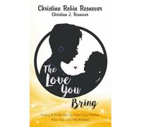 The Love You Bring: Poetry and Prose from a First-Time Mother Who Has Lost Her Mother