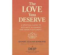 The Love You Deserve: A Spiritual Guide to Soulmate Alignment and Inner Fulfilment