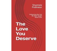 The Love You Deserve: Unlearning the Lies We Were Taught About Love