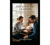 The Love You Learned: How Your Attachment Style Is Quietly Running Every Relationship You Have