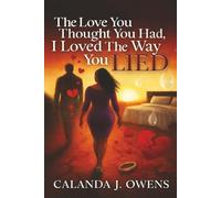 The Love You Thought You Had, I Loved The Way You Lied: 100 Chapters of Heartbreak, Betrayal, and Healing