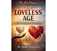 The Loveless Age: Reflections on Love in an Age of Use (The Love Series)