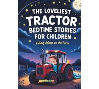 The Loveliest Tractor Bedtime Stories for Children: Falling Asleep on the Farm