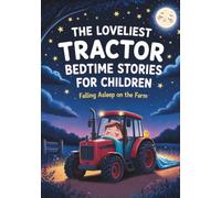 The Loveliest Tractor Bedtime Stories for Children: Falling Asleep on the Farm