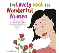 The Lovely Book for Wonderful Women: An Illustrated Book to Inspire Happiness