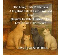 The Lovely Cats o’ Inverness A Highland Tale of Love, Loss, and Hope (Inspired by Robert Burns’s “The Lovely Lass o’ Inverness”) (Robert Burns for children)