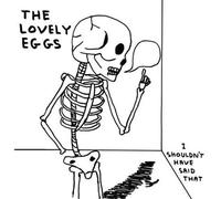 The Lovely Eggs - I Shouldn't Have Said That [VINYL] [Vinilo]