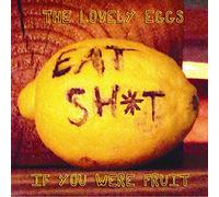 The Lovely Eggs - If You Were Fruit (Deluxe Version)