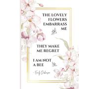 The Lovely Flowers Embarrass Me - They Make Me Regret I am Not a Bee: Emily Dickinson Poem Quote on Cover Notebook | An Inspirational Blank Lined ... Design | Gift for Literary Poets and Students