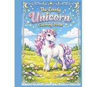 The Lovely Unicorn Coloring Book: Fun for all ages! Sit back and relax and color the day way!