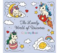 The Lovely World of Unicorns: Fun and Easy Coloring Book for Kids Ages 2-8 | Perfect gift for Boys and Girls | Hours of Creative Fun with Cute Unicorns and Simple Designs