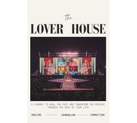 The Lover House: A journey to heal the past and transform the present through the eras of your life
