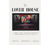 The Lover House: A journey to heal the past and transform the present through the eras of your life